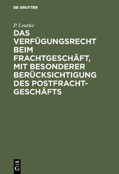 Das Verfügungsrecht beim Frachtgeschäft, mit besonderer Berücksichtigung des Postfrachtgeschäfts (eBook, PDF) - Leutke, P.