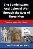 The Bondelswarts Anti-Colonial War Through the Eyes of Three Men: The personal experiences of three participants in the Bondelswarts Rebellion of 1922