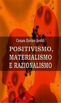 Positivismo, Materialismo e Razionalismo (eBook, ePUB) - Enrico Aroldi, Cesare