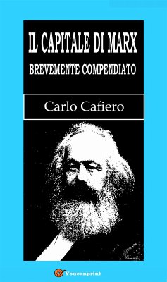 Il Capitale di Marx Brevemente compendiato (Con una lettera di Marx all'autore) (eBook, ePUB) - Cafiero, Carlo