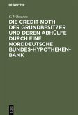 Die Credit-Noth der Grundbesitzer und deren Abhülfe durch eine Norddeutsche Bundes-Hypotheken-Bank (eBook, PDF)