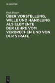 Über Vorstellung, Wille und Handlung als Elemente der Lehre vom Verbrechen und von der Strafe (eBook, PDF)