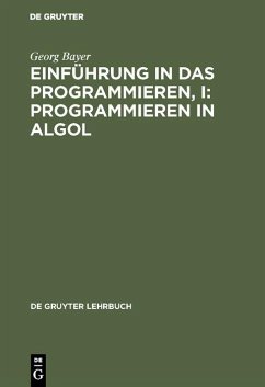 Einführung in das Programmieren, I: Programmieren in Algol (eBook, PDF) - Bayer, Georg