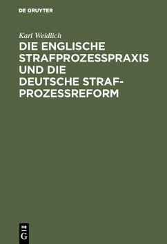 Die englische Strafprozeßpraxis und die deutsche Strafprozeßreform (eBook, PDF) - Weidlich, Karl