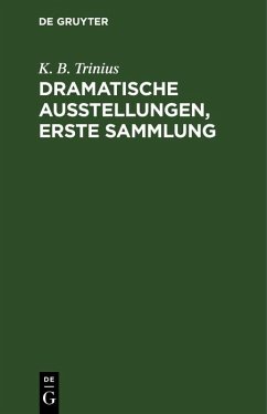 Dramatische Ausstellungen, erste Sammlung (eBook, PDF) - Trinius, K. B.