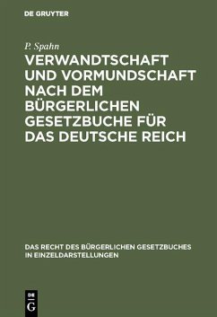 Verwandtschaft und Vormundschaft nach dem Bürgerlichen Gesetzbuche für das Deutsche Reich (eBook, PDF) - Spahn, P.