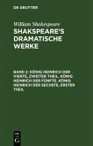 König Heinrich der Vierte, zweiter Theil. König Heinrich der Fünfte. König Heinrich der Sechste, erster Theil (eBook, PDF)