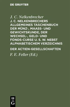 J. C. Nelkenbrechers allgemeines Taschenbuch der Münz-, Maaß- und Gewichtskunde, der Wechsel-, Geld- und Fonds-Curse u. s. w. nebst alphabetischem Verzeichnis der Actien-Gesellschaften (eBook, PDF) - Nelkenbrecher, J. C.