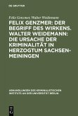 Felix Genzmer: Der Begriff des Wirkens. Walter Weidemann: Die Ursache der Kriminalität in Herzogtum Sachsen-Meiningen (eBook, PDF)