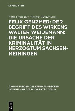 Felix Genzmer: Der Begriff des Wirkens. Walter Weidemann: Die Ursache der Kriminalität in Herzogtum Sachsen-Meiningen (eBook, PDF) - Genzmer, Felix; Weidemann, Walter Felix Genzmer: Der Begriff des Wirkens. Walter Weidemann: Die Ursache der Kriminalität in Herzogtum Sachsen-Meiningen (eBook, PDF) - Genzmer, Felix; Weidemann, Walter