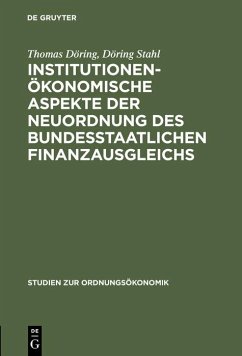 Institutionenökonomische Aspekte der Neuordnung des bundesstaatlichen Finanzausgleichs (eBook, PDF) - Döring, Thomas; Stahl, Döring