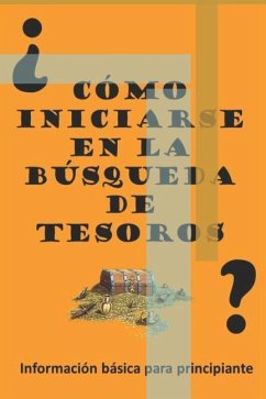 ¿Como iniciarse en la búsqueda de Tesoros?: Información Básica para Principiante - Galindo Salto, Irving Jorge