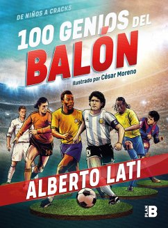 100 Genios del Balón / 100 Soccer Geniuses - Lati, Alberto