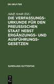 Die Verfassungs-Urkunde für den Preussischen Staat nebst Ergänzungs- und Ausführungs-Gesetzen (eBook, PDF)