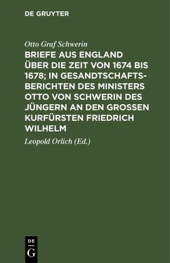 Cover Briefe aus England über die Zeit von 1674 bis 1678; in Gesandtschafts-Berichten des Ministers Otto von Schwerin des Jüngern an den Großen Kurfürsten Friedrich Wilhelm (eBook, PDF)