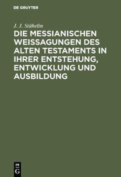 Cover Die messianischen Weissagungen des Alten Testaments in ihrer Entstehung, Entwicklung und Ausbildung (eBook, PDF)