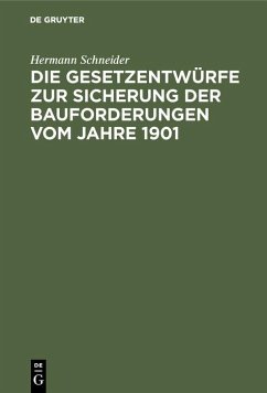 Die Gesetzentwürfe zur Sicherung der Bauforderungen vom Jahre 1901 (eBook, PDF) - Schneider, Hermann