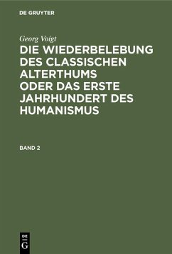 Georg Voigt: Die Wiederbelebung des classischen Alterthums oder das erste Jahrhundert des Humanismus. Band 2 (eBook, PDF) - Voigt, Georg Georg Voigt: Die Wiederbelebung des classischen Alterthums oder das erste Jahrhundert des Humanismus. Band 2 (eBook, PDF) - Voigt, Georg