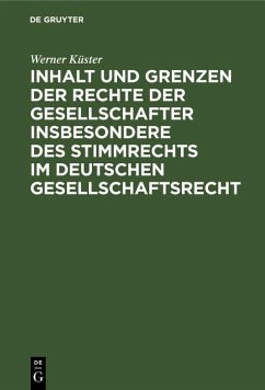 Inhalt und Grenzen der Rechte der Gesellschafter insbesondere des Stimmrechts im deutschen Gesellschaftsrecht (eBook, PDF) - Küster, Werner