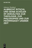 Albrecht Ritschl und seine Schüler im Verhältnis zur Theologie, zur Philosophie und zur Frömmigkeit unsrer Zeit (eBook, PDF)