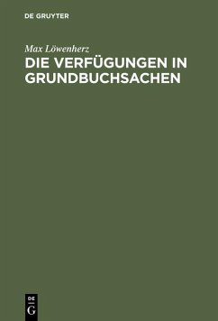 Die Verfügungen in Grundbuchsachen (eBook, PDF) - Löwenherz, Max