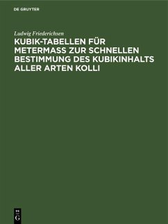 Kubik-Tabellen für Metermaß zur schnellen Bestimmung des Kubikinhalts aller Arten Kolli (eBook, PDF) - Friederichsen, Ludwig