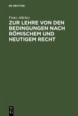 Zur Lehre von den Bedingungen nach Römischem und heutigem Recht (eBook, PDF) Zur Lehre von den Bedingungen nach Römischem und heutigem Recht (eBook, PDF)