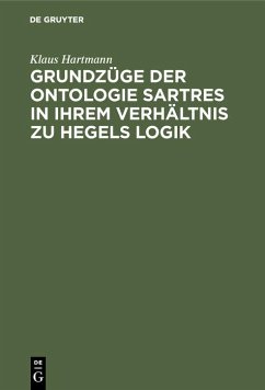 Grundzüge der Ontologie Sartres in ihrem Verhältnis zu Hegels Logik (eBook, PDF) - Hartmann, Klaus