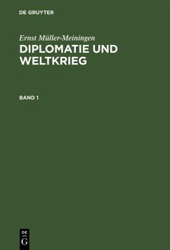 Ernst Müller-Meiningen: Diplomatie und Weltkrieg. Band 1 (eBook, PDF) - Müller-Meiningen, Ernst