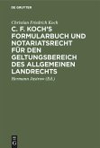 C. F. Koch's Formularbuch und Notariatsrecht für den Geltungsbereich des Allgemeinen Landrechts (eBook, PDF)