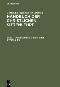Christoph Friedrich von Ammon: Handbuch der christlichen Sittenlehre. Band 1 (eBook, PDF) - Ammon, Christoph Friedrich von