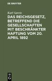 Das Reichsgesetz, betreffend die Gesellschaften mit beschränkter Haftung vom 20. April 1892 (eBook, PDF)