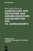 Ausstellung von deutschen und niederländischen Holzschnitten des XV. Jahrhunderts (eBook, PDF)