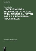 L'évolution des techniques du filage et du tissage du Moyen Age à la révolution industrielle (eBook, PDF)