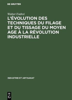 L'évolution des techniques du filage et du tissage du Moyen Age à la révolution industrielle (eBook, PDF) - Endrei, Walter