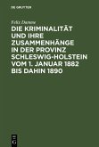 Die Kriminalität und ihre Zusammenhänge in der Provinz Schleswig-Holstein vom 1. Januar 1882 bis dahin 1890 (eBook, PDF)