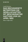 Das Reichsgesetz betreffend die Gesellschaften mit beschränkter Haftung vom 20. April 1892 (eBook, PDF)