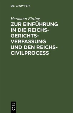 Zur Einführung in die Reichs-Gerichtsverfassung und den Reichs-Civilproceß (eBook, PDF) - Fitting, Hermann