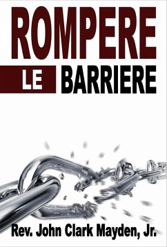Rompere le Barriere (eBook, ePUB) - Mayden, Rev. John Clark