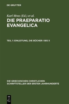 Die Praeparatio evangelica. Teil 1: Einleitung. Die Bücher I bis X (eBook, PDF)