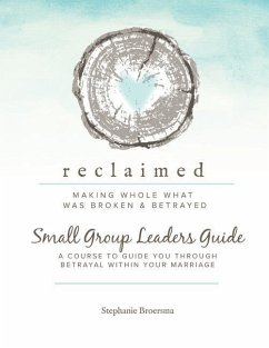 Reclaimed Small Group Leaders Guide: A Course to Guide You Through Betrayal Within Your Marriage - Broersma, Stephanie Ann