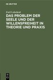 Das Problem der Seele und der Willensfreiheit in Theorie und Praxis (eBook, PDF)