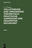 L. F. Jungius: Vollständige und umfassende theoretisch-praktische Anweisung der gesammten Kochkunst. Band 1 (eBook, PDF)