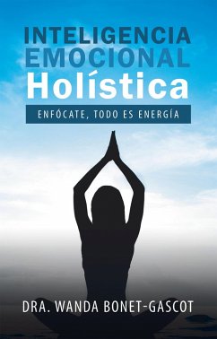 Inteligencia Emocional Holística (eBook, ePUB) - Bonet-Gascot, Dra. Wanda