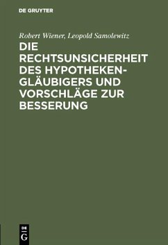 Die Rechtsunsicherheit des Hypothekengläubigers und Vorschläge zur Besserung (eBook, PDF) - Wiener, Robert; Samolewitz, Leopold