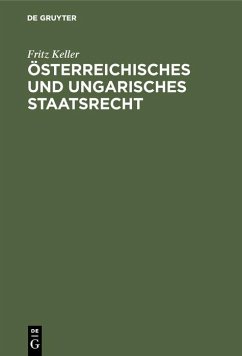 Österreichisches und ungarisches Staatsrecht (eBook, PDF) - Keller, Fritz