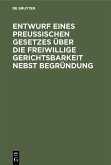 Entwurf eines preussischen Gesetzes über die freiwillige Gerichtsbarkeit nebst Begründung (eBook, PDF)