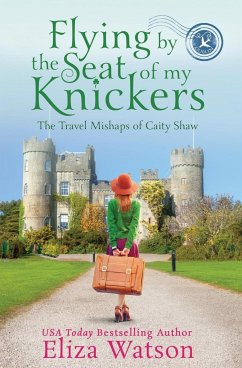 Flying by the Seat of My Knickers - Watson, Eliza