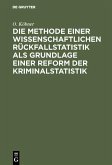 Die Methode einer wissenschaftlichen Rückfallstatistik als Grundlage einer Reform der Kriminalstatistik (eBook, PDF)