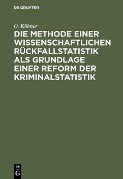 Cover Die Methode einer wissenschaftlichen Rückfallstatistik als Grundlage einer Reform der Kriminalstatistik (eBook, PDF)